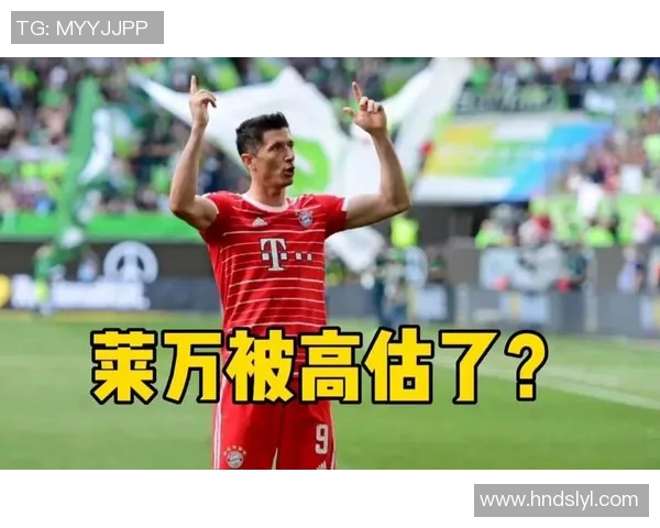 莱万回归老东家引发拜仁球迷愤怒称其忘恩负义情绪高涨